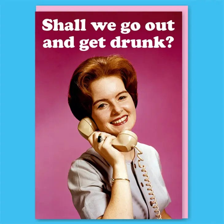 Shall We Go Out And Get Drunk Card