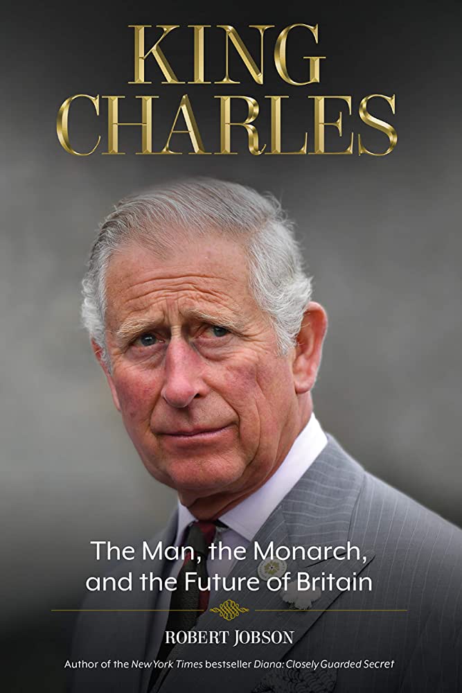 Jobson, Robert - King Charles: The Man, the Monarch, and the Future of Britain
