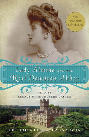 Lady Almina And The Real Downton Abbey: Lost Legacy Of Highclere Castle