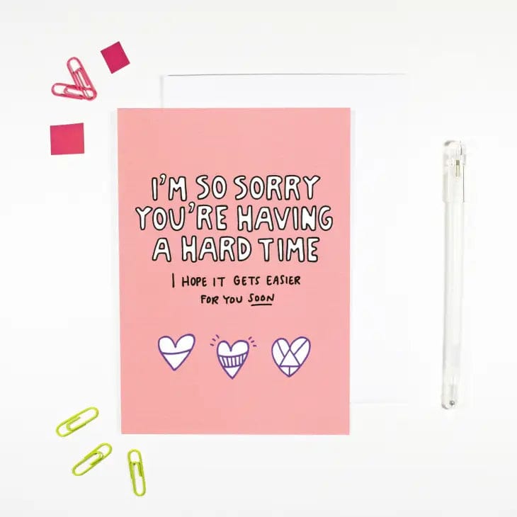 Sorry You're Having A Hard Time Card