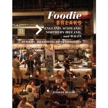 Mellor, Richard - Foodie Breaks: England, Ireland, Northern Ireland and Wales