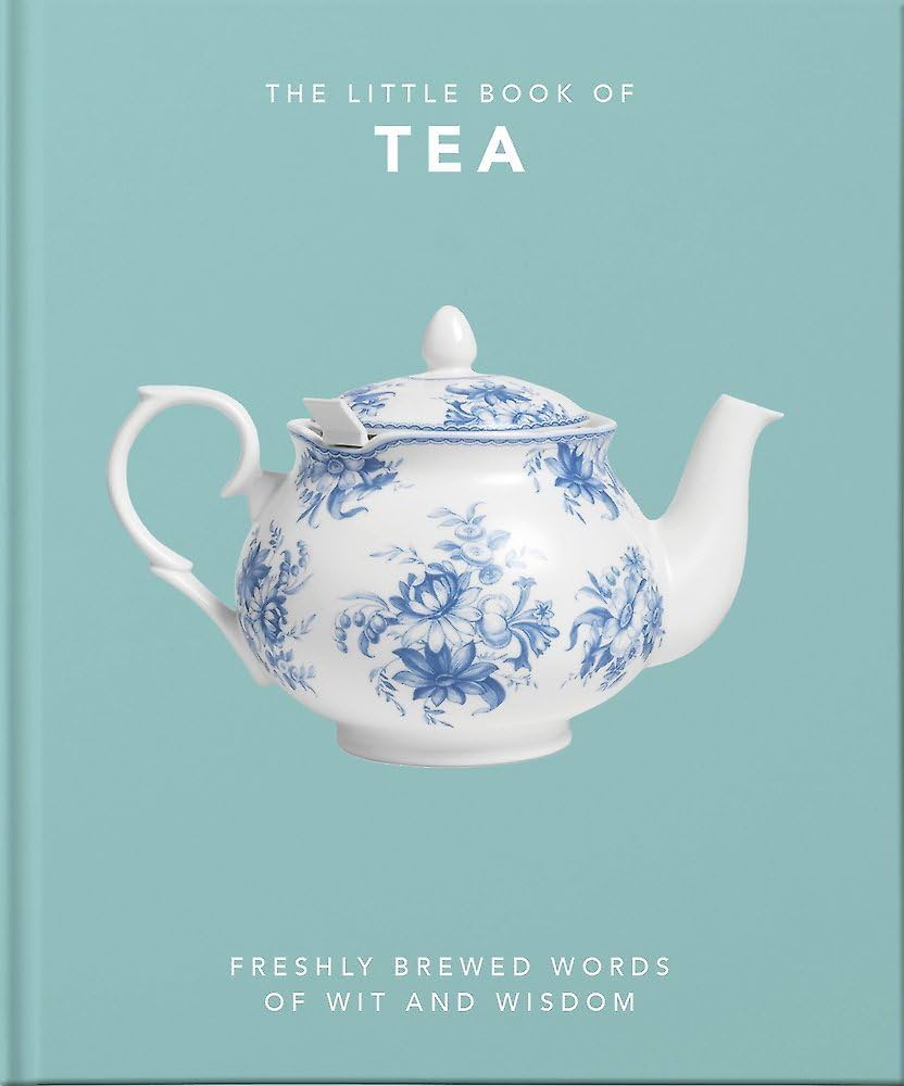 The Little Book of Tea: Freshly Brewed Words of Wit and Wisdom