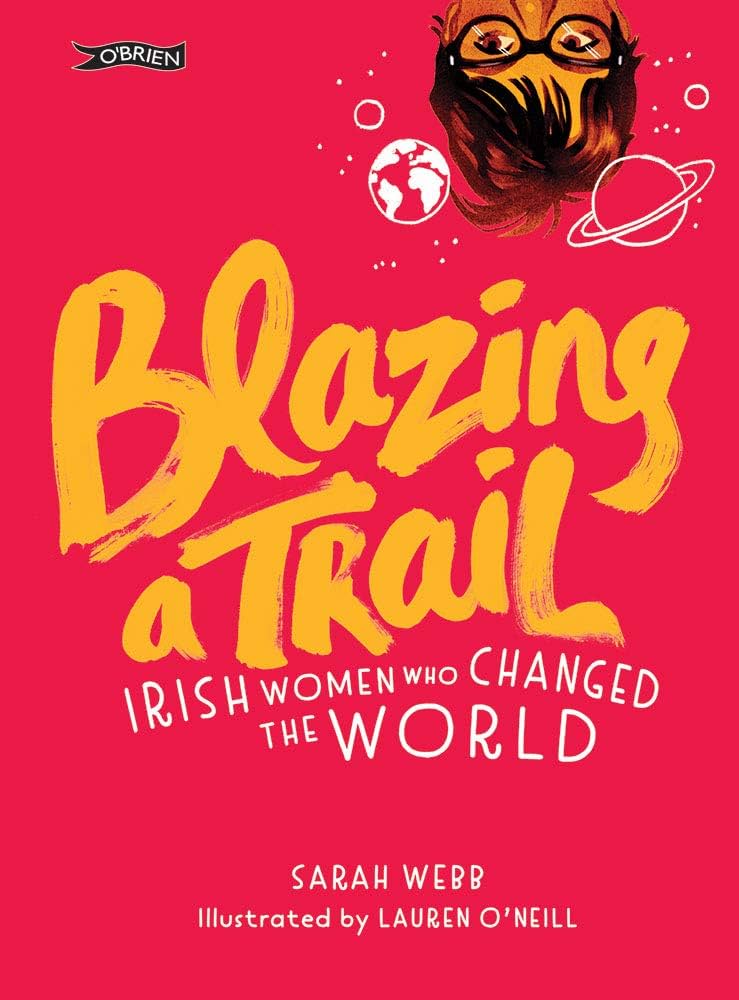 Webb, Sarah - Blazing a Trail: Irish Women Who Changed the World