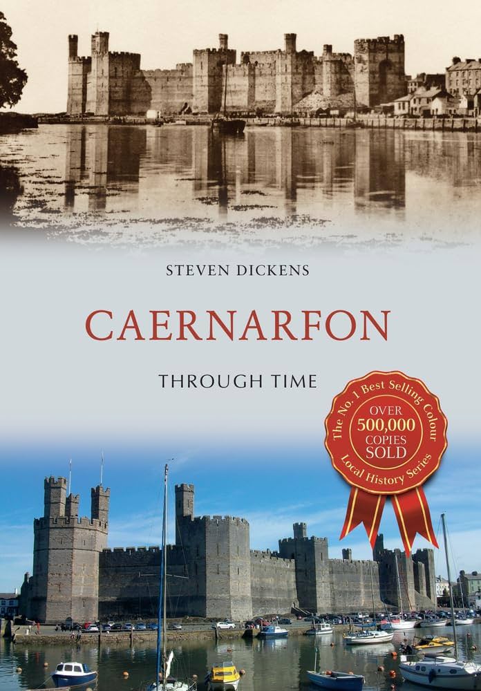 Dickens, Steven - Caernarfon Through Time