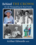 Edwards, Arthur - Behind the Crown: My Life Photographing The Royal Family
