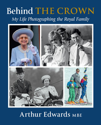 Edwards, Arthur - Behind the Crown: My Life Photographing The Royal Family