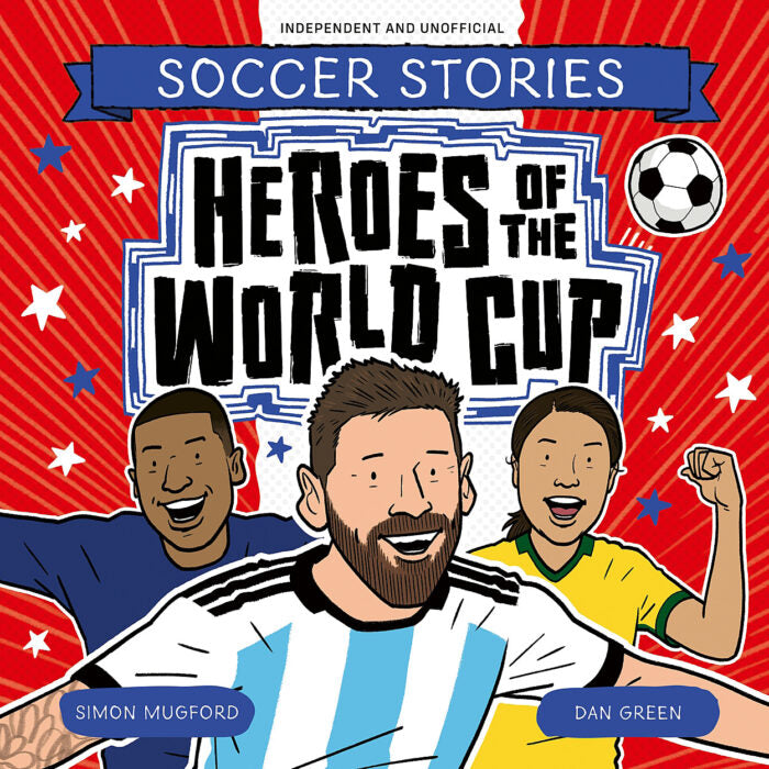 Mugford, Simon & Green, Dan - Soccer Stories: Heroes of the World Cup