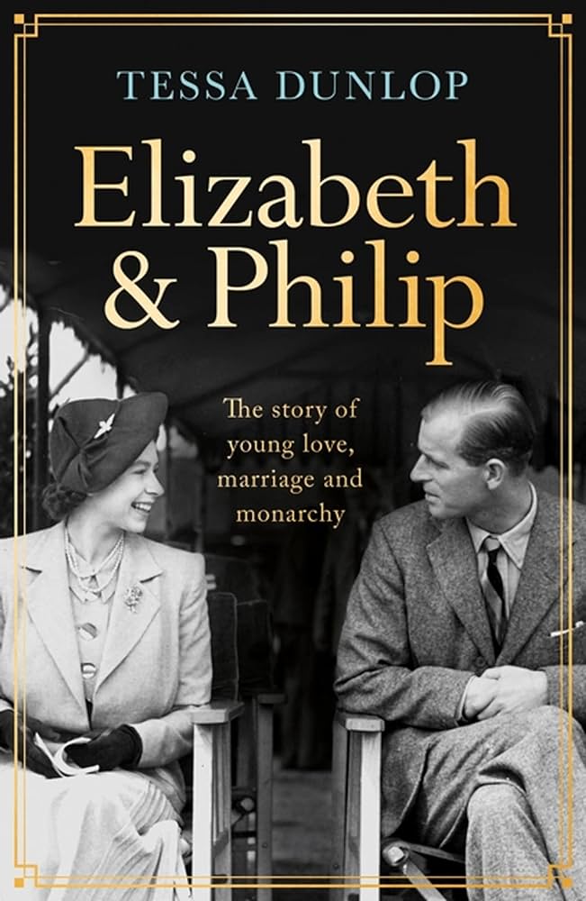 Dunlop, Tessa - Elizabeth & Philip: A Story of Young Love, Marriage and Monarchy