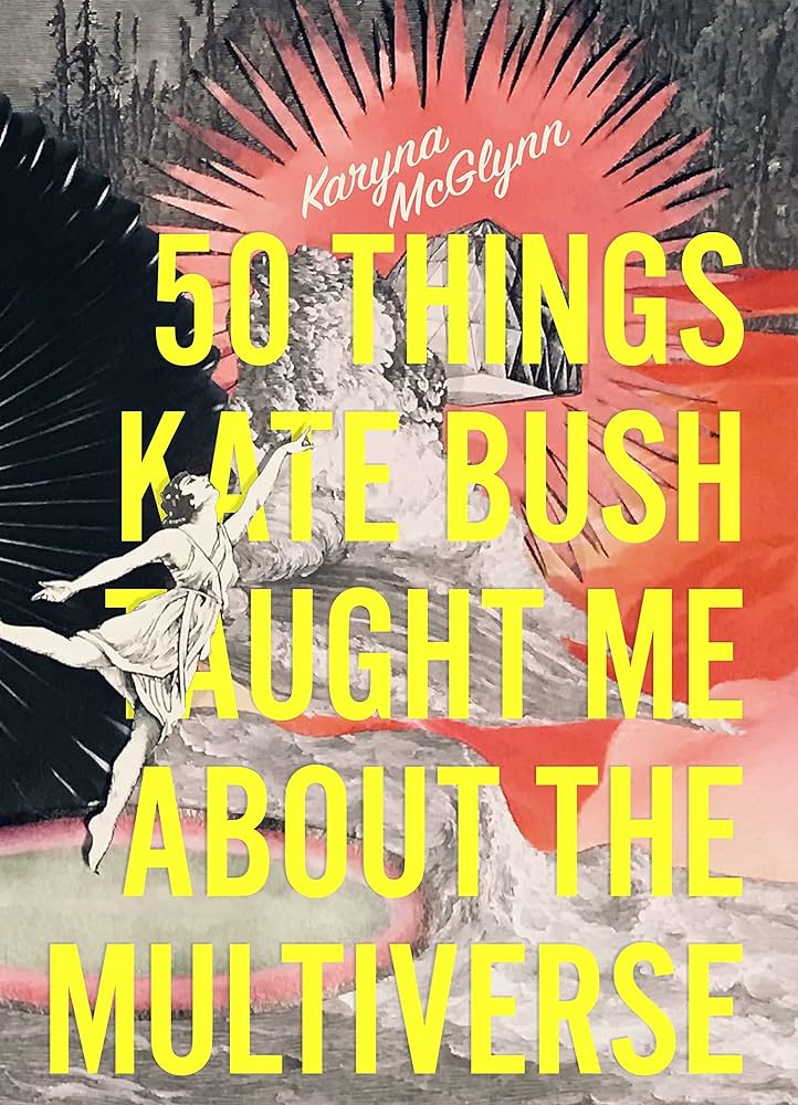 Mcglynn, Karyna - 50 Things Kate Bush Taught Me About The Multiverse