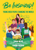 Webb, Sarah - Be Inspired! Young Irish People Changing the World