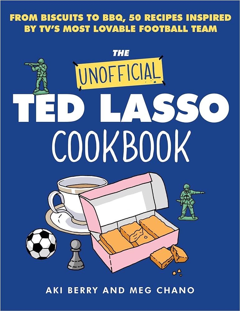 Berry, Aki And Chano, Meg - The Unofficial Ted Lasso Cookbook