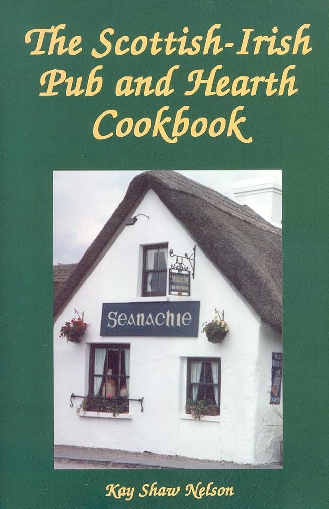 Nelson, Kay Shaw - The Scottish-Irish Pub And Hearth Cookbook