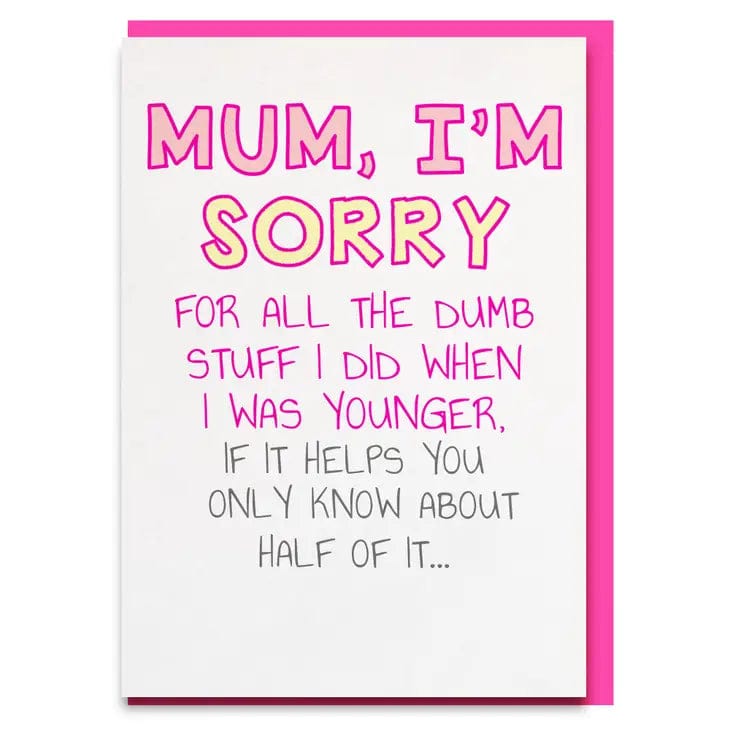 Mum, I'm Sorry For All The Dumb Stuff Card
