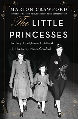 Crawford, Marion - The Little Princess: The Story of the Queen's Childhood by Her Nanny, Marion Crawford