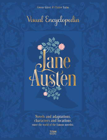 Giret, Gwen & Saim, Claire - Jane Austen: Visual Encyclopedia