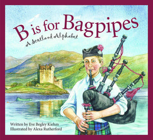 B is for Bagpipes: A Scotland Alphabet