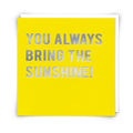 You Always Bring the Sunshine Card