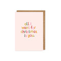 All I Want for Christmas is You. Christmas Card
