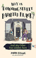Fielding, Jonnie - Why is Downing Street Painted Black? And 365 Other Fun London Facts
