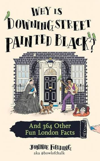 Fielding, Jonnie - Why is Downing Street Painted Black? And 365 Other Fun London Facts