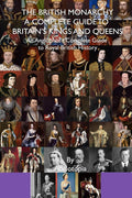 Anglotopia - The British Monarchy: A Complete Guide to Britain’s Kings and Queens