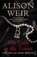 Weir, Alison - The Lady in the Tower: The Fall of Anne Boleyn