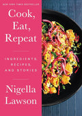Lawson, Nigella - Cook, Eat, Repeat: Ingredients, Recipes and Stories