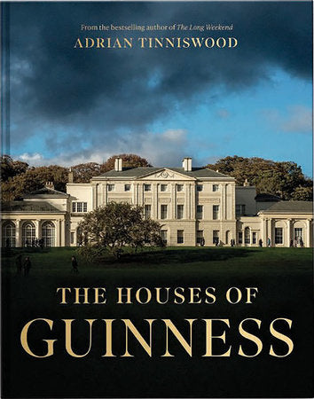 Tinniswood, Adrian - The House of Guinness: The Lives, Homes and Fortunes of the Great Brewing Dynasty