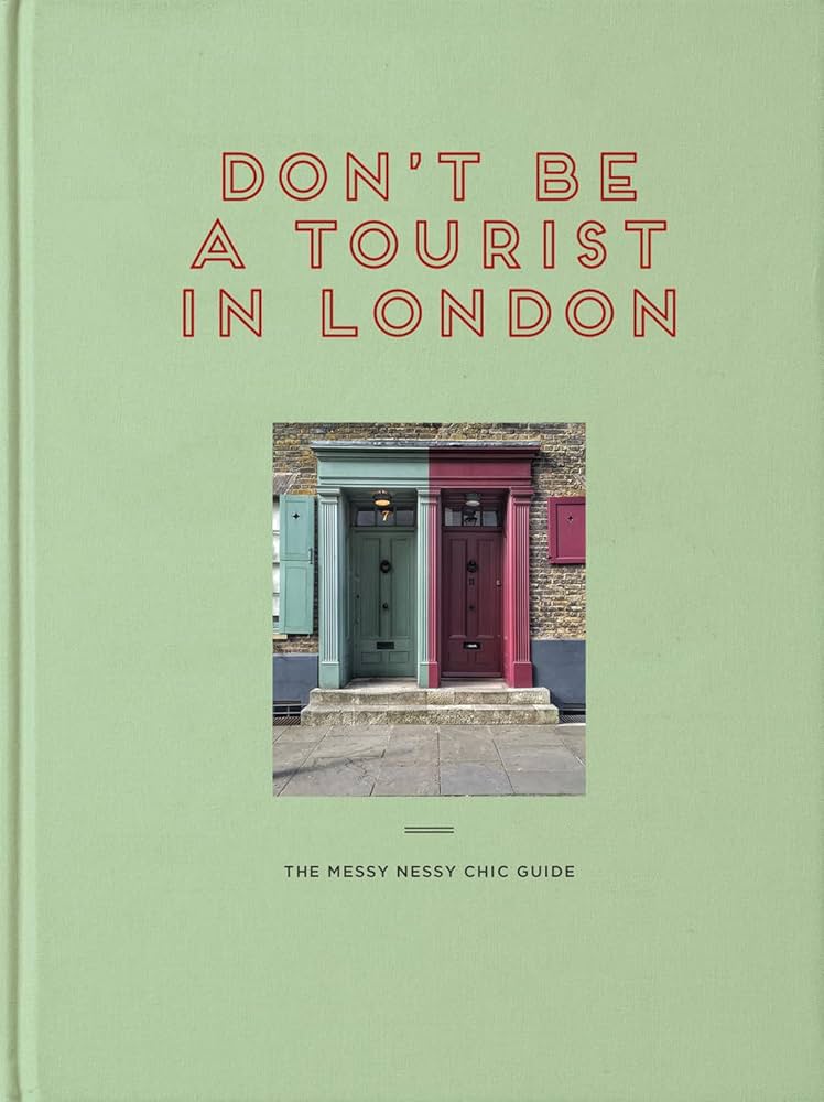 Grall, Vanessa - Don’t Be a Tourist in London: The Messy Nessy Guide