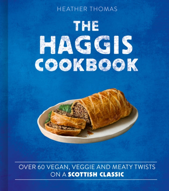 Thomas, Heather - The Haggis Cookbook: Over 60 Vegan, Veggie & Meaty Twists on a Scottish Classic