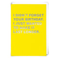 Didn’t Forget Birthday Just Make Longer Card
