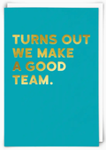 Turns Out We Make A Good Team Card