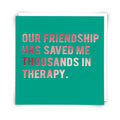 Friendship saved Thousands in Therapy