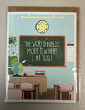 World Needs More Teachers Like You Card