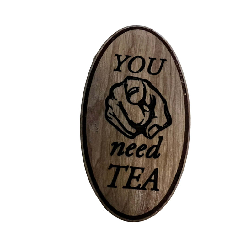 You Need Tea Wooden Magnet
