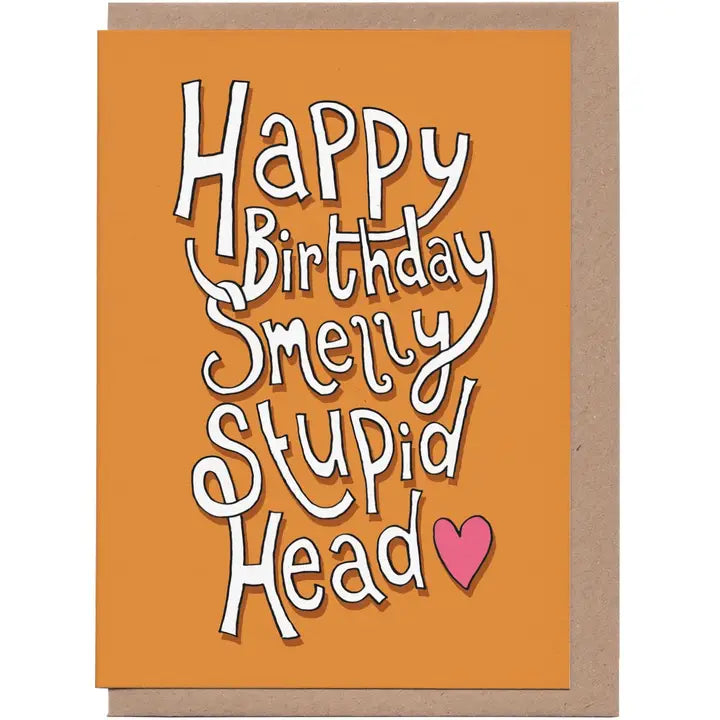 Happy Birthday Smelly Stupid Head Card