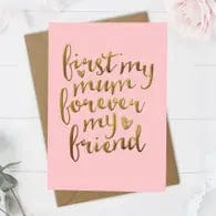 First My Mum Forever My Friend Mother's Day Card