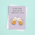 I Love You More Than You Love Beer Valentines Card