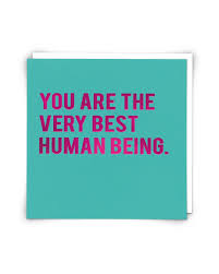 You are the Very Best Human Being Card