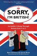 Crystal, Ben - Sorry, I'm British! An Insider's Romp Through Britain from A to Z