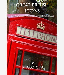 Anglotopia - Great British Icons: The Anglophile's Guidebook to British Icons