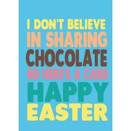 I Don't Believe In Sharing Chocolate Easter Card