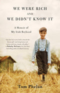 Phelan, Tom - We Were Rich and We Didn't Know It: A Memoir of My Irish Boyhood