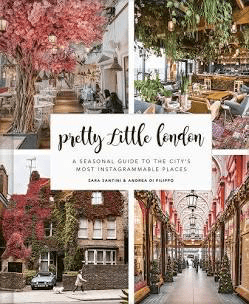 Santini, Sara - Pretty Little London: A Seasonal Guide to the City's Most Instagrammable Places