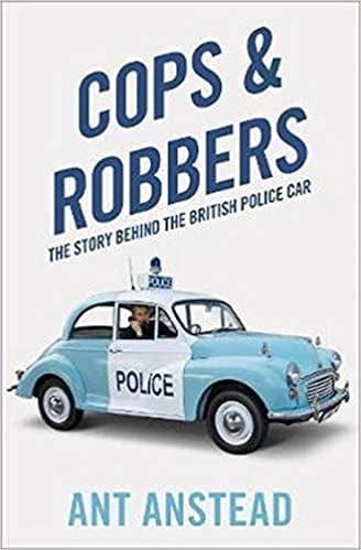 Anstead,Ant - Cops & Robbers: Story Of British Police Car