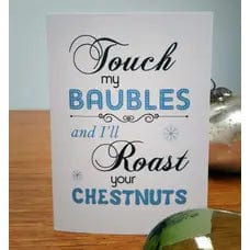 Touch My Baubles and I'll Roast Your Chestnuts