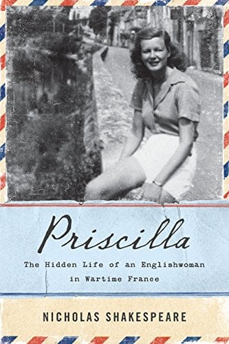 Shakespeare, Nicholas - Priscilla: The Hidden Life of an Englishwoman in Wartime France