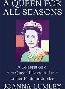 Lumley, Joanna - A Queen For All Seasons: A Celebration of Queen Elizabeth on her Platinum Jubilee