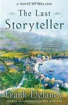 Delaney, Frank - The Last Storyteller: A Novel of Ireland