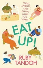 Tandoh, Ruby - Eat Up! Food, Appetite and Eating What You Want